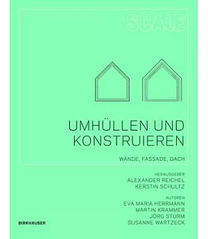 Umhullen Und Konstruieren: Wande, Fassade, Dach