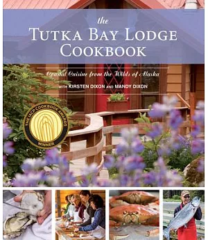 The Tutka Bay Lodge Cookbook: Coastal Cuisine from the Wilds of Alaska