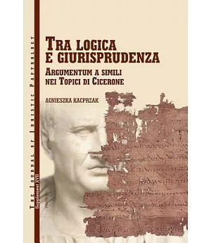 Tra Logica E Giurisprudenza: Argumentum a Simili Nel Topici Di Cicerone