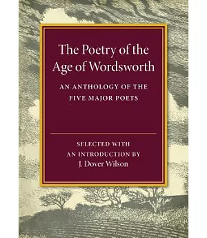 The Poetry of the Age of Wordsworth: An Anthology of the Five Major Poets