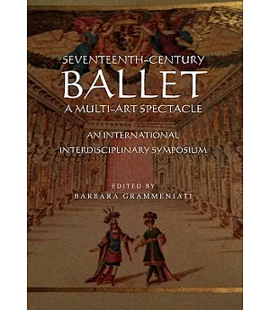 Seventeenth-Century Ballet a Multi-Art Spectacle: An International Interdisciplinary Symposium