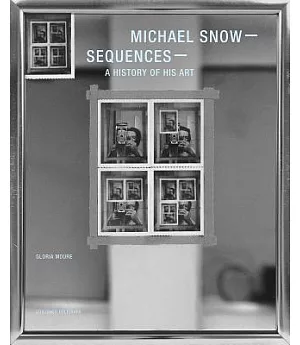 Michael Snow: Sequences: a History of His Art
