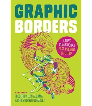 Graphic Borders: Latino Comic Books Past, Present, and Future