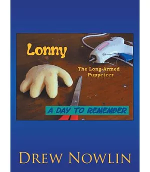 Lonny the Long Armed Puppeteer: A Day to Remember