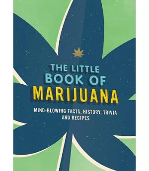 The Little Book of Marijuana: Mind-blowing Facts, History, Trivia and Recipes