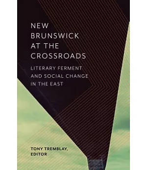 New Brunswick at the Crossroads: Literary Ferment and Social Change in the East