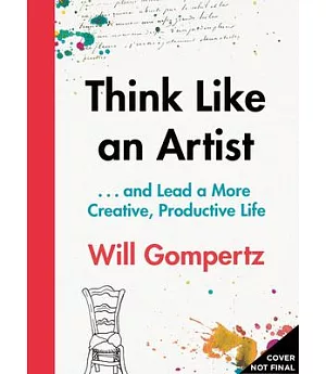 Think Like an Artist: And Lead a More Creative, Productive Life