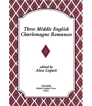 Three Middle English Charlemagne Romances: The Sultan of Babylon, the Siege of Milan, and the Tale of Ralph the Collier