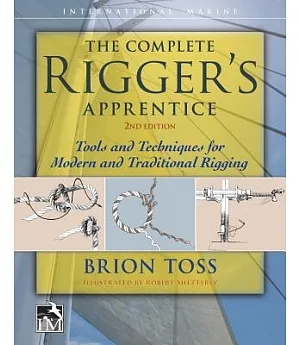 The Complete Rigger’s Apprentice: Tools and Techniques for Modern and Traditional Rigging