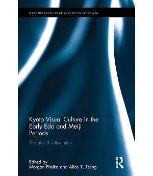 Kyoto Visual Culture in the Early Edo and Meiji Periods: The Arts of Reinvention