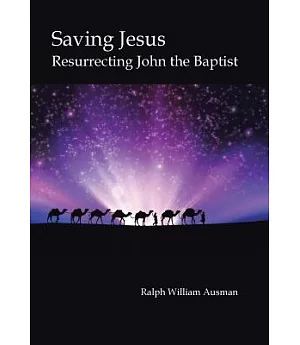 Saving Jesus: Resurrecting John the Baptist