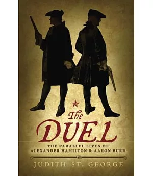 The Duel: The Parallel Lives of Alexander Hamilton & Aaaron Burr