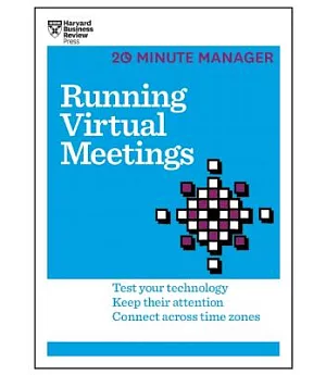 Running Virtual Meetings: Test Your Technology, Keep Their Attention, Connect Across Time Zones