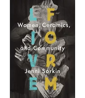 Live Form: Women, Ceramics, and Community