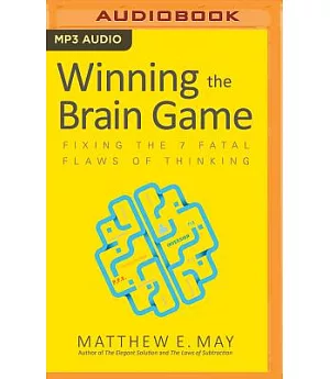 Winning the Brain Game: Fixing the 7 Fatal Flaws of Thinking