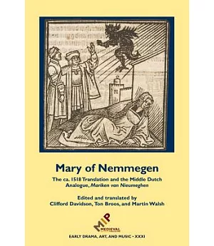 Mary of Nemmegen: The ca. 1518 Translation and the Middle Dutch Analogue, Mariken Van Nieumeghen