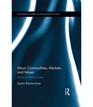 Music Commodities, Markets, and Values: Music as Merchandise