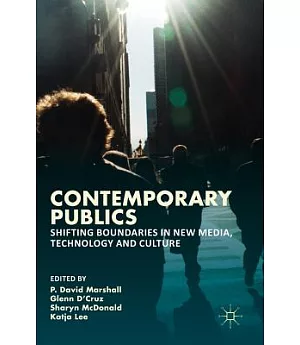 Contemporary Publics: Shifting Boundaries in New Media, Technology and Culture