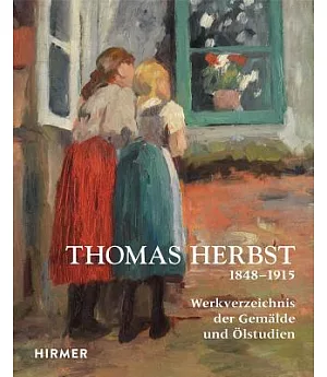 Thomas Herbst: Werkverzeichnis Der Gemalde, Olstudien Und Aquarelle 1848-1915