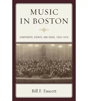 Music in Boston: Composers, Events, and Ideas, 1852–1918