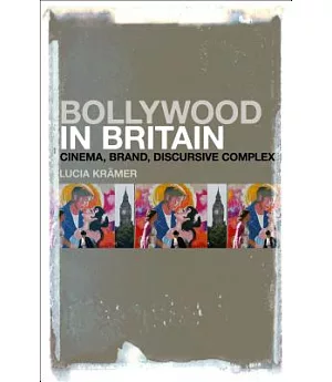 Bollywood in Britain: Cinema, Brand, Discursive Complex