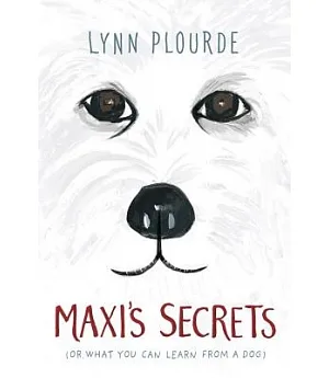 Maxi’s Secrets: (Or, What You Can Learn from a Dog)