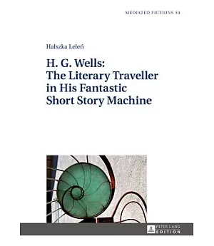 H. G. Wells: The Literary Traveller in His Fantastic Short Story Machine