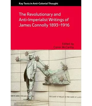 The Revolutionary and Anti-Imperialist Writings of James Connolly 1893-1916