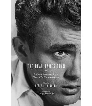 The Real James Dean: Intimate Memories from Those Who Knew Him Best