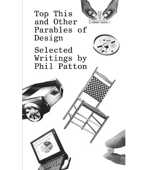 Top This and Other Parables of Design: Selected Writings by Phil Patton