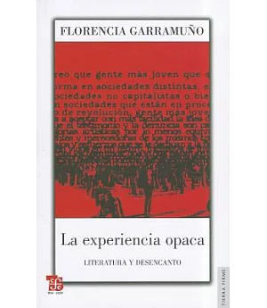 La experiencia opaca / Opaque Experience: Literatura Y Desencanto / Literature and Disenchantment