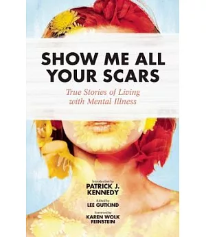 Show Me All Your Scars: True Stories of Living with Mental Illness