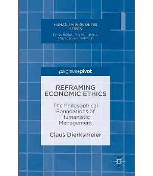 Reframing Economic Ethics: The Philosophical Foundations of Humanistic Management