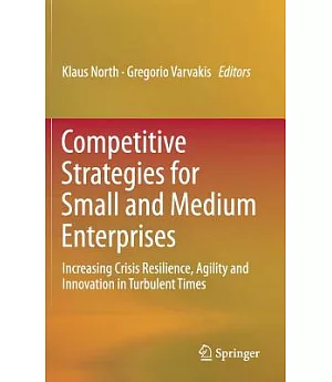 Competitive Strategies for Small and Medium Enterprises: Increasing Crisis Resilience, Agility and Innovation in Turbulent Times