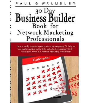 30 Day Business Builder Book for Network Marketing Professionals: How to Totally Transform Your Business by Completing 30 Daily