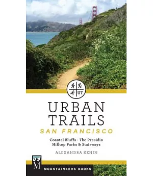 Urban Trails San Francisco: Coastal Bluffs, The Presidio Hilltop Parks & Stairways