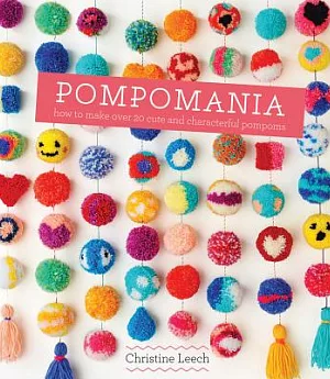 Pompomania: How to Make over 20 Cute and Characterful Pompoms