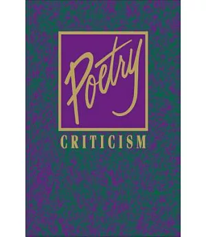 Poetry Criticism: Excerpts from Criticism of the Works of the Most Significant and Widely Studied Poets of World Literature