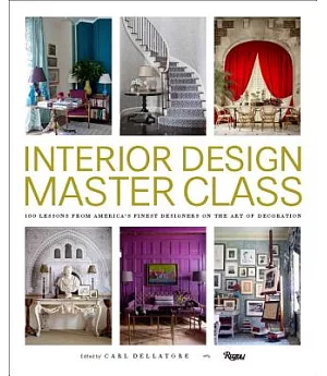 Interior Design Master Class: 100 Lessons from America’s Finest Designers on the Art of Decoration