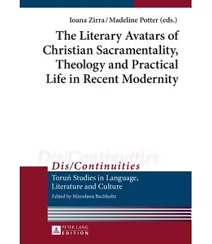 The Literary Avatars of Christian Sacramentality, Theology and Practical Life in Recent Modernity