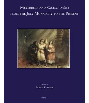 Meyerbeer and Grand Opera from the July Monarchy to the Present