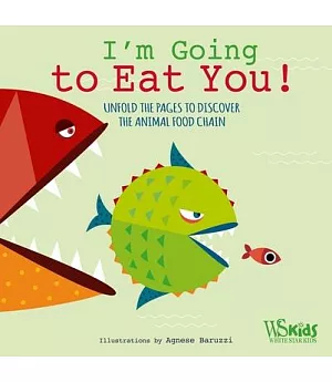 I’m Going to Eat You!: Unfold the Pages to Discover the Animal Food Chain