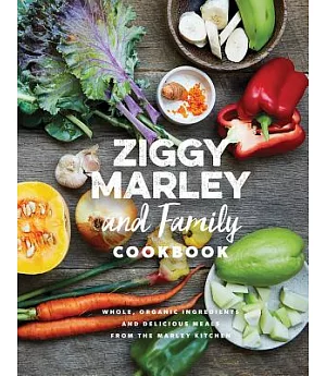 Ziggy Marley and Family Cookbook: Delicious Meals Made With Whole, Organic Ingredients from the Marley Kitchen