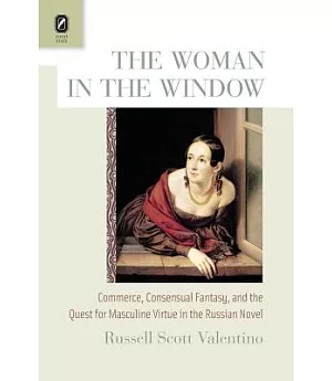 The Woman in the Window: Commerce, Consensual Fantasy, and the Quest for Masculine Virtue in the Russian Novel