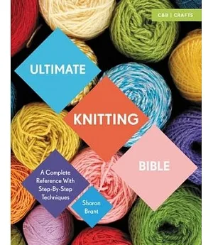 Ultimate Knitting Bible: A Complete Reference With Step-by-Step Techniques