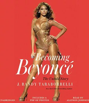 Becoming Beyoncé: The Untold Story: Includes PDF