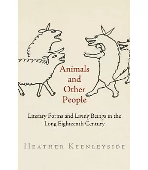 Animals and Other People: Literary Forms and Living Beings in the Long Eighteenth Century