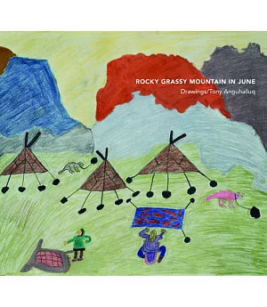 Rocky Grassy Mountain in June: Drawings/Tony Anguhalluq