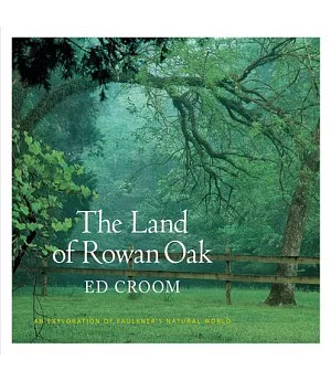 The Land of Rowan Oak: An Exploration of Faulkner’s Natural World