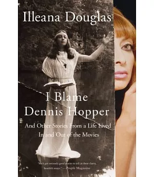 I Blame Dennis Hopper: And Other Stories from a Life Lived in and Out of the Movies